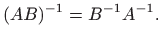 $\displaystyle (AB)^{-1}=B^{-1}A^{-1}.
$