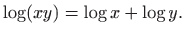 $\displaystyle \log (xy)=\log x + \log y.$