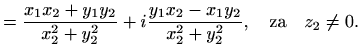 $displaystyle = frac{x_1x_2+y_1y_2}{x_2^2+y_2^2} + i frac{y_1x_2-x_1y_2}{x_2^2+y_2^2}, quad textrm{za}quad z_2neq 0.$