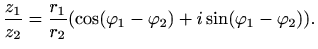 $\displaystyle %
\frac{z_1}{z_2}=\frac{r_1}{r_2}
(\cos (\varphi _1-\varphi _2)+i \sin(\varphi _1-\varphi _2)).
$