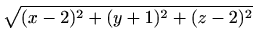 $\displaystyle \sqrt{(x-2)^2+(y+1)^2+(z-2)^2}$