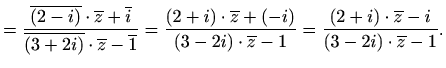 $\displaystyle =\frac{\overline{(2-i)}\cdot\overline{z}+\overline{i}}{\overline{...
...cdot\overline{z}-1}=\frac{(2+i)\cdot\overline{z}-i}{(3-2i)\cdot\overline{z}-1}.$