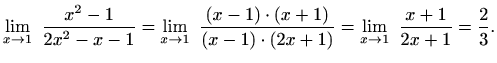 $\displaystyle \displaystyle\lim_{x\to1}\,\,\frac{x^2-1}{2x^2-x-1}=
\lim_{x\to1}...
...)\cdot (x+1)}{(x-1)\cdot (2x+1)}=
\lim_{x\to1}\,\,\frac{x+1}{2x+1}=\frac{2}{3}.$
