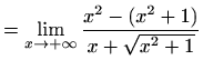 $\displaystyle = \lim_{x\to+\infty}\frac {x^2-(x^2+1)}{x+\sqrt{x^2+1}}$
