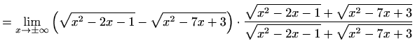 $\displaystyle = \lim_{x\to \pm \infty}\left(\sqrt{x^2-2x-1}-\sqrt{x^2-7x+3}\rig...
...e\sqrt{x^2-2x-1}+\sqrt{x^2-7x+3}}{\displaystyle\sqrt{x^2-2x-1}+\sqrt{x^2-7x+3}}$