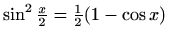$ \sin^2 \frac{x}{2}=\frac{1}{2}(1-\cos x)$