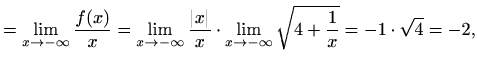 $\displaystyle =\lim_{x\to-\infty}\frac{f(x)}{x}=\lim_{x\to-\infty}\frac{\vert x\vert}{x}\cdot\lim_{x\to-\infty}\sqrt{4+\frac{1}{x}}=-1\cdot\sqrt{4}=-2,$