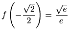 $\displaystyle f\left(-\frac{\sqrt 2}{2}\right)=\frac{\sqrt e}{e}$