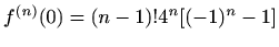 $ \displaystyle f^{(n)}(0)=(n-1)!4^n[(-1)^n-1]$