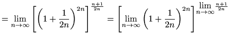 $\displaystyle = \lim_{n\to \infty}{\left[\left(1+\frac{1}{2n}\right)^{2n}\right...
...ac{1}{2n}\right)^{2n}\right]}^{{\displaystyle\lim_{n\to \infty}}\frac{n+1}{2n}}$