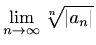 $\displaystyle \lim_{n\to \infty} \sqrt[n]{\vert a_n\vert}$