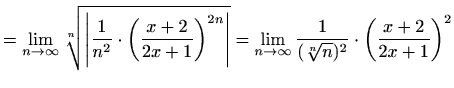 $\displaystyle = \lim_{n\to \infty} \sqrt[n]{\left\vert\frac{1}{n^2}\cdot\left(\...
...m_{n\to \infty} \frac{1}{(\sqrt[n]{n})^2}\cdot\left(\frac{x+2}{2x+1}\right)^{2}$