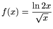 $ \displaystyle f(x)=\frac {\ln 2x}{\sqrt x}$
