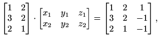 $\displaystyle \begin{bmatrix}1 & 2\\ 3 & 2\\ 2 & 1\end{bmatrix}\cdot \begin{bma...
...end{bmatrix} = \begin{bmatrix}1 & 2 & 1\\ 3 & 2 & -1\\ 2 & 1 & -1\end{bmatrix},$