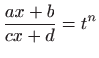 $\displaystyle \frac{ax+b}{cx+d}=t^n
$