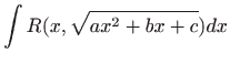 $\displaystyle \int R(x, \sqrt{ax^2+bx+c})dx
$