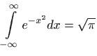 $\displaystyle \int\limits _{-\infty}^{\infty}e^{-x^2}dx=\sqrt{\pi}
$