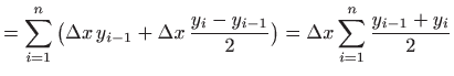$\displaystyle =\sum_{i=1}^n \big(\Delta x  y_{i-1}+ \Delta x  \frac{y_i-y_{i-1}}{2}\big) =\Delta x \sum_{i=1}^n \frac{y_{i-1}+y_i}{2}$