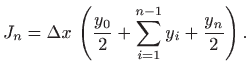 $\displaystyle J_n=\Delta x  \left( \frac{y_0}{2}+\sum_{i=1}^{n-1} y_i +\frac{y_n}{2}\right).$