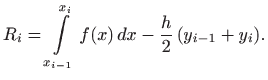 $\displaystyle R_i=\int\limits _{x_{i-1}}^{x_i} f(x)   dx- \frac{h}{2} (y_{i-1}+y_i).
$