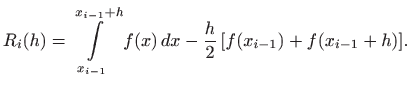 $\displaystyle R_i(h)=\int\limits _{x_{i-1}}^{x_{i-1}+h} f(x)   dx-
\frac{h}{2} [f(x_{i-1})+f(x_{i-1}+h)].
$
