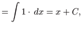 $\displaystyle = \int 1\cdot   dx=x+C,$