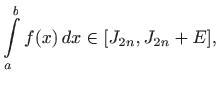 $\displaystyle \int\limits _a^bf(x)  dx\in[J_{2n},J_{2n}+E],
$