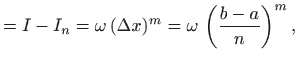 $\displaystyle =I-I_n =\omega (\Delta x)^m =\omega   \left(\frac{b-a}{n}\right)^m,$