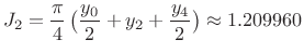 $\displaystyle J_2=\frac{\pi}{4}   \big( \frac{y_0}{2}+y_2+\frac{y_4}{2} \big)\approx
1.209960
$