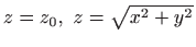 $ z=z_0, z=\sqrt{x^2+y^2}$