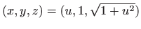 $ (x,y,z)=(u,1,\sqrt{1+u^2})$