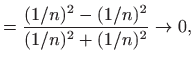$\displaystyle =\frac{(1/n)^2-(1/n)^2}{(1/n)^2+(1/n)^2}\to 0,$