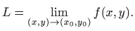 $\displaystyle L=\lim_{(x,y)\to(x_0,y_0)}f(x,y).
$