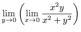 $\displaystyle \lim_{y\to 0}\left(\lim_{x\to 0}\frac{x^2y}{x^2+y^2}\right)$