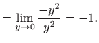 $\displaystyle = \lim_{y\to 0}\frac{-y^2}{y^2}=-1.$