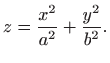 $\displaystyle z=\frac{x^2}{a^2}+\frac{y^2}{b^2}.$