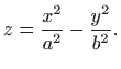 $\displaystyle z=\frac{x^2}{a^2}-\frac{y^2}{b^2}.$