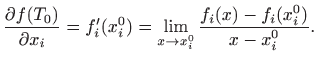 $\displaystyle \frac{\partial f(T_0)}{\partial x_i}= f_i'(x_i^0)=\lim_{x\to
x_i^0} \frac {f_i(x)-f_i(x_i^0)}{x-x_i^0}.
$