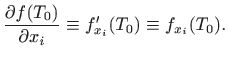 $\displaystyle \frac{\partial f(T_0)}{\partial x_i}\equiv f_{x_i}'(T_0) \equiv
f_{x_i}(T_0).
$