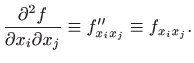 $\displaystyle \frac{\partial^2 f}{\partial x_i \partial x_j}\equiv f''_{x_ix_j}\equiv f_{x_ix_j}.
$