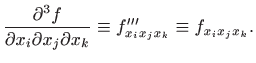 $\displaystyle \frac{\partial^3 f}{\partial x_i\partial x_j\partial x_k}
\equiv f'''_{x_ix_jx_k}\equiv f_{x_ix_jx_k}.
$