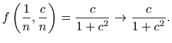 $\displaystyle f\left(\frac{1}{n},\frac{c}{n}\right)=
\frac{c}{1+c^2}\to \frac{c}{1+c^2}.
$