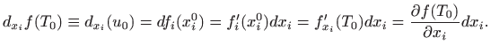 $\displaystyle d_{x_i}f(T_0)\equiv d_{x_i}(u_0)=df_i(x_i^0)=f'_i(x_i^0)dx_i=f'_{x_i}(T_0)dx_i=\frac{\partial
f(T_0)}{\partial x_i}dx_i.
$