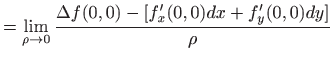 $\displaystyle =\lim_{\rho\to 0}\frac{\Delta f(0,0) -[f'_x(0,0)dx+f'_y(0,0)dy]}{\rho}$