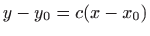 $ y-y_0=c(x-x_0)$