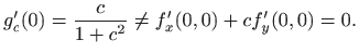 $\displaystyle g'_c(0)=\frac{c}{1+c^2}\neq f'_x(0,0)+cf'_y(0,0)=0.
$