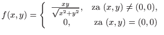 $\displaystyle f(x,y)=\left\{
\begin{array}{cr}\frac{xy}{\sqrt{x^2+y^2}},&\textrm{za }(x,y)\neq(0,0),\\
0,&\textrm{za }(x,y)=(0,0)\end{array}\right.
$