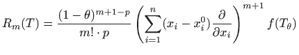 $\displaystyle R_m(T)=\frac{(1-\theta)^{m+1-p}}{m!\cdot p}\left(\sum_{i=1}^n(x_i-x_i^0)
\frac{\partial}{\partial x_i}\right)^{m+1}f(T_\theta)
$