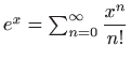 $ e^x=\sum_{n=0}^{\infty} \displaystyle\frac{x^n}{n!}$
