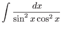 $\displaystyle \int\frac{  dx}{\sin^2x\cos^2x}$